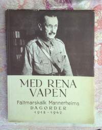 Med Rena Vapen -Fältmarskalk Mannerheims Dagorder 1918-1942