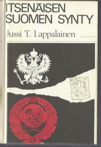 Itsenäisen Suomen synty / Jussi T. Lappalainen.