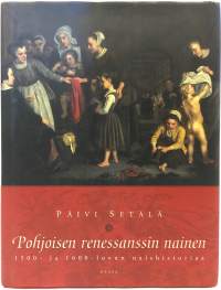 Pohjoisen renessanssin nainen - 1500- ja 1600-luvun naishistoriaa