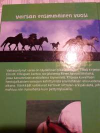 Varsan ensimmäinen  elinvuosi/ Elin  M, Elingsen- suomennos  Leni Grunbaum. P.1999.Kirja  kertoo  Rinen tallista  ja  siellä  elävistä arabianhevosten