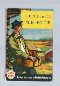 Miehen tie : Ahrolan talon oloista Paavon isännyyden vakiintuessa / F. E. Sillanpää.Liitekuvat samannimisestä Erik Blombergin valmistamasta ja Nyrki