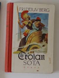 Troian sota : muinaiskreikkalaisia jumaluus- ja sankaritarinoita : Homeroksen runojen mukaan kertonut Fridtjuv Berg / kuv. Louis Moe.Sarja:  Maailman parhaita