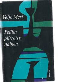 Peiliin piirretty nainen / Veijo Meri