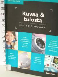 kuvaa &amp; tulosta, kodin digikuvaopas