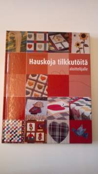 Hauskoja tilkkutöitä aloittelijalle