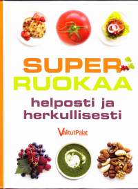 Superruokaa helposti ja edullisesti, 2013. 1.p. Kirja sisältää 180 houkuttelevaa ruokaohjetta, joilla voit suojella elimistöäsi ja torjua vanhenemisen merkkejä.