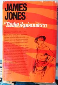 Täältä ikuisuuteen, 1979. 3. painos.&quot;Täältä ikuisuuteen (engl. From Here to Eternity) on James Jonesin vuonna 1951 julkaistu romaani. Teos on ilmestynyt