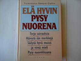 Elä hyvin, pysy nuorena - Torju sairauksia, Häivytä iän merkkejä, Säilytä hyvä muisti ja vireä mieli, Pysy nuorekkaana.