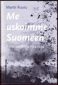 Me uskoimme Suomeen - Sotapäiväkirja 1941-44. 2000, 2. painos. (sota, jatkosota). Autenttisia tuntoja ja ennen julkaisematonta tietoa jatkosodan ajalta.