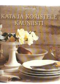 Kata ja koristele kauniisti / Tessa Evelegh ; valokuvat: Polly Wreford ; suomentanut Virpi Vainikainen.