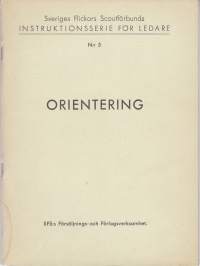 Orientering - Sveriges Flickors Scoutförbunds Instuktionsserie för ledare No.5