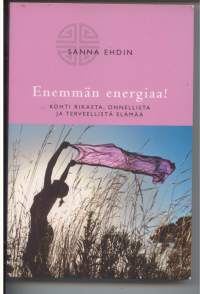 Enemmän energiaa! - Kohti rikasta, onnellista ja terveellistä elämää