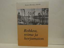 Scripta historica XXVII - Rohkea, reima ja horjumaton