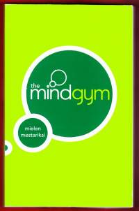 The MindGym - mielen mestariksi. Käytännöllinen opas parempaan kommunikointiin, toimintatapoihin ja ajattelumalleihin.