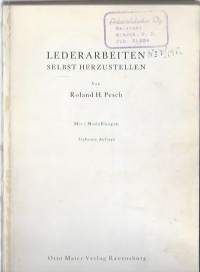 Lederarbeiten selbst herzustellen / Roland H Pesch 1939