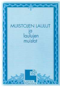 Muistojen laulut ja laulujen muistot  - laulujen sanat / Suomen Lottaperinneliitto