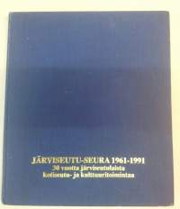 Järviseutu-seura 1961-1991 - 30 vuotta järviseutulaista kotiseutuista- ja kulttuuritoimintaa