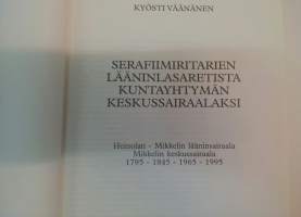 Serafiimiritarien Lääninlasaretista Kuntayhtymän Keskussairaalaksi Heinolan - Mikkelin lääninsairaala Mikkelin keskussairaala 1795-1845-1965-1995