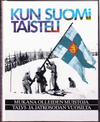 Kun Suomi taisteli. Mukana olleiden muistoja talvi- ja jatkosodan vuosilta