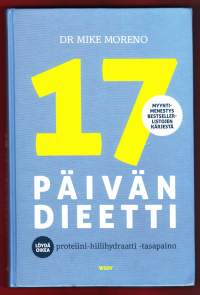 17 päivän dieetti, 2013.  Löydä oikea proteiini-hiilihydraatti-tasapaino. Kuinka karistat kilosi nopeasti, terveellisesti, tehokkaasti ja pysyvästi!