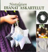 Nostalgisen ihanat askartelut, 2012. Uusi Nostalgisen ihanat askartelut -kirja on toivekirja sinulle, joka haluat tekemistä käsille.