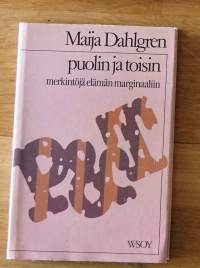 Puolin ja toisin : merkintöjä elämän marginaaliin / Maija Dahlgren.