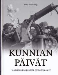 Kunnian päivät, 2017.  Talvisota päivä päivältä, sankarit ja aseet. Kunnian päivät – yleistajuinen kirja maamme taistelusta ylivoimaista naapuria vastaan.