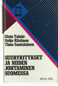 Suuryritykset ja niiden johtaminen Suomessa : liiketoiminnan johtamisesta yhtymän strategiseen johtamiseen / Risto Tainio, Keijo Räsänen, Timo Santalainen.