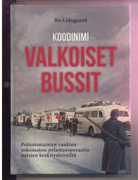 Koodinimi Valkoiset bussit -Pohjoismaisten vankien uskomaton pelastusoperaatio keskitysleiriltä
