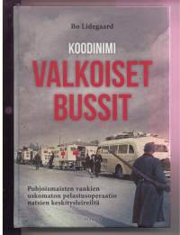 Koodinimi Valkoiset bussit -Pohjoismaisten vankien uskomaton pelastusoperaatio keskitysleiriltä