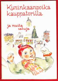 Kuninkaanpoika kauppatorilla ja muita satuja, 1979. 1.p.Teos on hämeenlinnalaisten kirjoittajien tutuista kotiseudun aiheista kirjoittama satukokoelma.