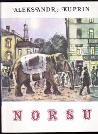 Norsu, 1984.Venäläisen kirjallisuuden klassikkoa Aleksandr Kuprinia ei juuri enää lueta, vaikka hän on Suomessakin ollut suosittu ja pidetty. Tässä klassikko satuna.