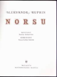 Norsu, 1984.Venäläisen kirjallisuuden klassikkoa Aleksandr Kuprinia ei juuri enää lueta, vaikka hän on Suomessakin ollut suosittu ja pidetty. Tässä klassikko satuna.