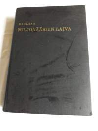 Miljonäärien laiva / Alistair Maclean. Suom. Aaro vuoristo. ToinenPainos / 1962