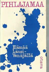 Pihlajamaa, Heimo, /Elämää Länsi-Venäjällä : Romaani.