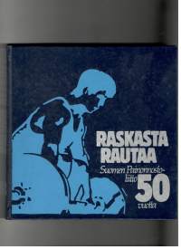 Raskasta rautaa. Suomen Painonnostoliitto 50 vuotta 1934 - 1984