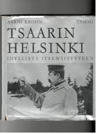 Tsaarin Helsinki idyllistä itsenäisyyteen