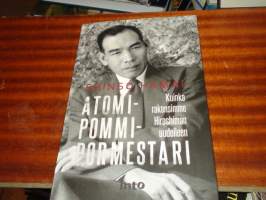 Atomipommipormestari - Kuinka rakensimme Hiroshiman uudelleen