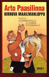 Hirnuva maailmanloppu - Ylistys suomenhevosille ja Suomen hevosmiehille, 1999. 1.p. Elämää hevosen ja ihmisen silmin 1950-luvulta nykyaikaan.