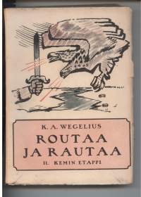 Routaa ja rautaa2. Kemin etappi.Peräpohjolassa ja Kainuussa jääkäriliikkeen vuosina suoritettu itsenäisyystyö