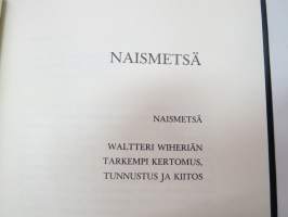 Naismetsä / Waltteri Wiheriän tarkempi kertomus, tunnustus ja kiitos