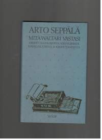 Mitä Waltari vastasi - kirjoituksia kirjoista, kirjailijoista, kirjallisuudesta ja kirjoittamisesta