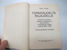 Tornionjoelta Rajajoelle - Suomen ja Ruotsin salainen yhteistoiminta Neuvostoliiton hyökkäyksen varalle vuosina 1923-1940