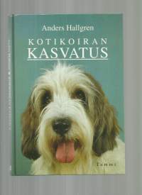 Kotikoiran kasvatus / Anders Hallgren ; suomentanut Tuula Syvänperä ; [valokuvat: Per Ola Holm ... Eivor Rasehorn ...].