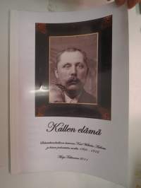 Kallen elämä - Karl Wilhelm Aalto - Sukututkimuksellinen kertomus Karl Wilhelm Aallosta ja hänen perheestään vuosilta 1866-1912 -family history