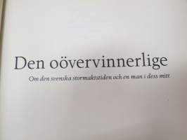 Den oövervinnerlige. Om den svenska stormaktstiden och en man i dess mitt