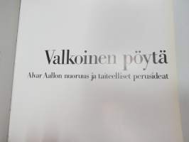 Valkoinen pöytä - Alvar Aallon nuoruus ja taiteelliset perusideat (Alvar Aalto)