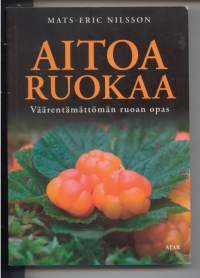 Aitoa ruokaa - Väärentämättömän ruoan opas