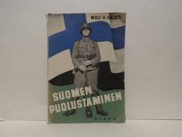 Suomen puolustaminen - Suomen puolustuskysymyksen ja puolustusmahdollisuuksien pääpiirteet. Mitä jokaisen kansalaisen tulisi tietää näistä asioista