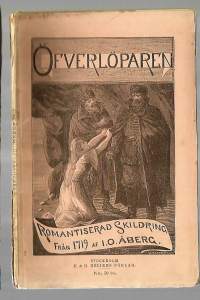 Öfverlöparen : romantiserad skildring från 1719 / af J.O. Åberg. Åberg, Jon Olof, 1843-1898 (författare) Publicerad: Stockholm : 1890Svenska 61 s.